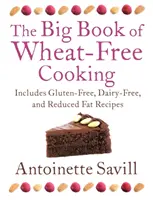 El gran libro de la cocina sin trigo: Incluye recetas sin gluten, sin lácteos y reducidas en grasas - The Big Book of Wheat-Free Cooking: Includes Gluten-Free, Dairy-Free, and Reduced Fat Recipes