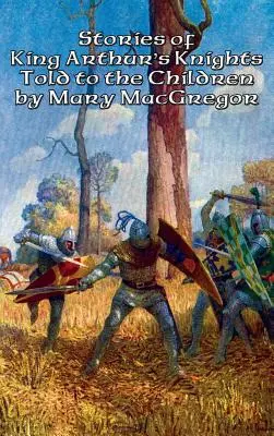 Historias de los caballeros del Rey Arturo contadas a los niños por Mary MacGregor - Stories of King Arthur's Knights Told to the Children by Mary MacGregor