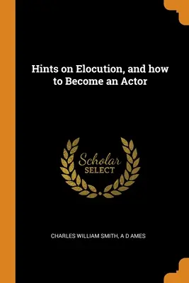 Consejos sobre elocución y cómo convertirse en actor - Hints on Elocution, and how to Become an Actor