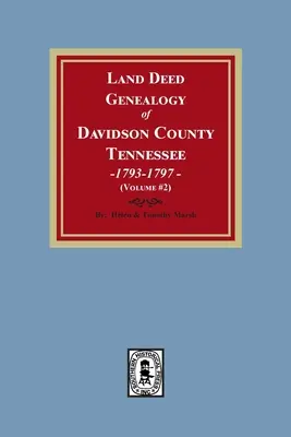 Genealogía de escrituras de tierras del condado de Davidson, Tennessee, 1792-1797. (Volumen #2) - Land Deed Genealogy of Davidson County, Tennessee, 1792-1797. (Volume #2)