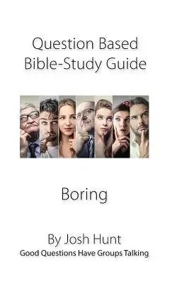 Guía de estudio de la Biblia basado en preguntas: Aburrimiento: Las buenas preguntas hacen hablar a los grupos - Question-based Bible Study Guide--Boring: Good Questions Have Groups Talking