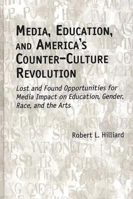 Medios de comunicación, educación y la revolución contracultural estadounidense: Oportunidades perdidas y encontradas del impacto de los medios de comunicación en la educación, el género, la raza y las artes - Media, Education, and America's Counter-Culture Revolution: Lost and Found Opportunities for Media Impact on Education, Gender, Race, and the Arts