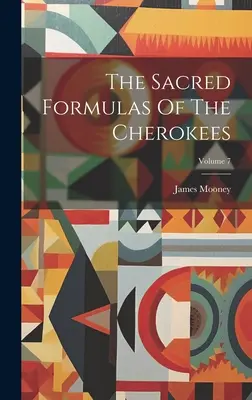 Las Fórmulas Sagradas de los Cherokees; Volumen 7 - The Sacred Formulas Of The Cherokees; Volume 7