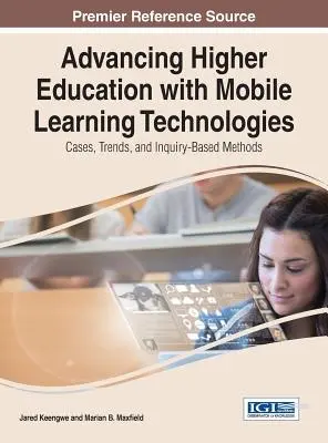 Advancing Higher Education with Mobile Learning Technologies: Casos, tendencias y métodos basados en la investigación - Advancing Higher Education with Mobile Learning Technologies: Cases, Trends, and Inquiry-Based Methods