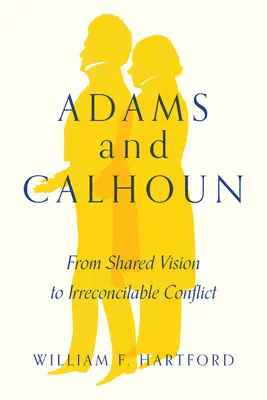 Adams y Calhoun: De la visión compartida al conflicto irreconciliable - Adams and Calhoun: From Shared Vision to Irreconcilable Conflict