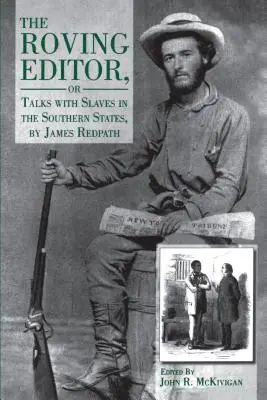 The Roving Editor: Or Talks with Slaves in the Southern States, de James Redpath - The Roving Editor: Or Talks with Slaves in the Southern States, by James Redpath