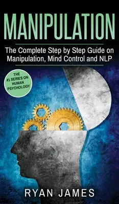 Manipulación: La guía completa paso a paso sobre Manipulación, Control Mental y PNL (Serie Manipulación) (Volumen 3) - Manipulation: The Complete Step by Step Guide on Manipulation, Mind Control and NLP (Manipulation Series) (Volume 3)