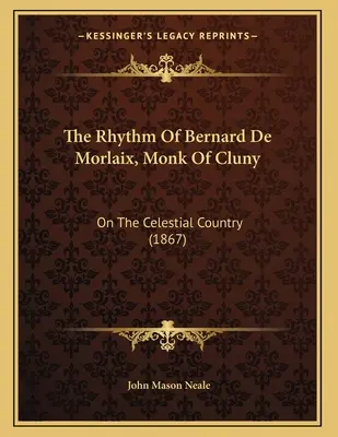 El ritmo de Bernard de Morlaix, monje de Cluny: Sobre el país celeste (1867) - The Rhythm Of Bernard De Morlaix, Monk Of Cluny: On The Celestial Country (1867)