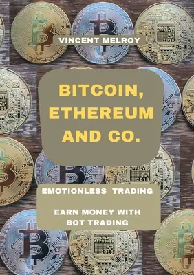 Bitcoin, Ethereum y Co.: Trading sin emociones Gana dinero con Bot Trading - Bitcoin, Ethereum and Co.: Emotionless Trading Earn money with Bot Trading