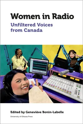 Mujeres en la radio: Voces sin filtro de Canadá - Women in Radio: Unfiltered Voices from Canada