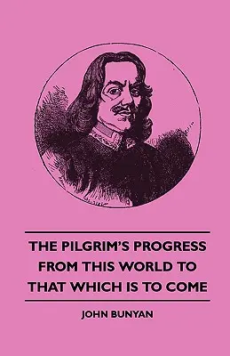 El progreso del peregrino de este mundo al venidero - The Pilgrim's Progress from This World to That Which Is to Come