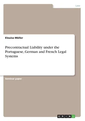 La responsabilidad precontractual en los ordenamientos jurídicos portugués, alemán y francés - Precontractual Liability under the Portuguese, German and French Legal Systems