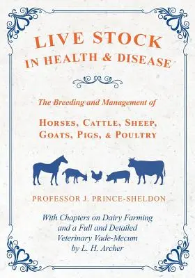 El ganado vivo en la salud y la enfermedad - La cría y el manejo de caballos, ganado vacuno, ovejas, cabras, cerdos y aves de corral - Con capítulos sobre la ganadería lechera y la cría de cerdos. - Live Stock in Health and Disease - The Breeding and Management of Horses, Cattle, Sheep, Goats, Pigs, and Poultry - With Chapters on Dairy Farming and