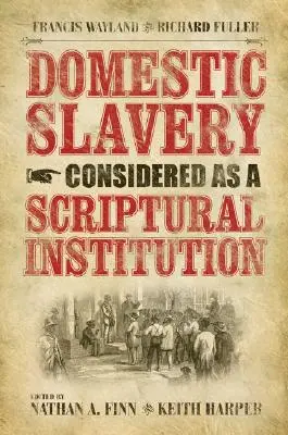 La esclavitud doméstica considerada como una institución bíblica: Francis Wayland y Richard Fuller - Domestic Slavery Considered as a Scriptural Institution: Francis Wayland and Richard Fuller
