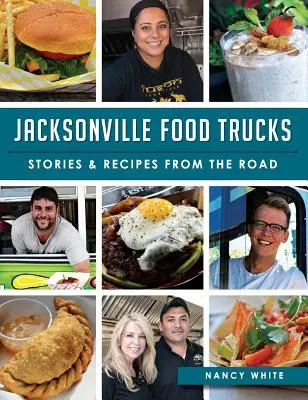 Jacksonville Food Trucks: Historias y Recetas de la Carretera - Jacksonville Food Trucks: Stories & Recipes from the Road