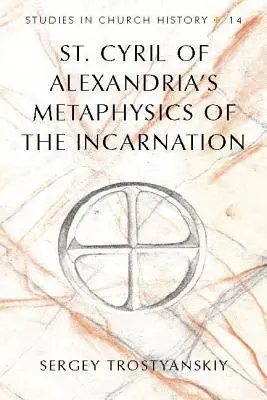 La metafísica de la encarnación de San Cirilo de Alejandría - St. Cyril of Alexandria's Metaphysics of the Incarnation