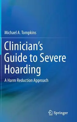 Guía del clínico para el acaparamiento severo: Un enfoque de reducción de daños - Clinician's Guide to Severe Hoarding: A Harm Reduction Approach