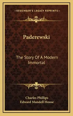 Paderewski: La historia de un inmortal moderno - Paderewski: The Story Of A Modern Immortal