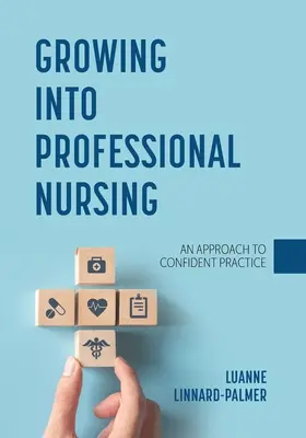 Creciendo en la Enfermería Profesional: Un enfoque para una práctica segura - Growing into Professional Nursing: An Approach to Confident Practice