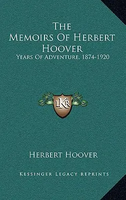 Memorias de Herbert Hoover: Años de aventuras, 1874-1920 - The Memoirs Of Herbert Hoover: Years Of Adventure, 1874-1920