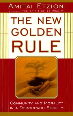 La nueva regla de oro: Comunidad y moral en una sociedad democrática - The New Golden Rule: Community and Morality in a Democratic Society