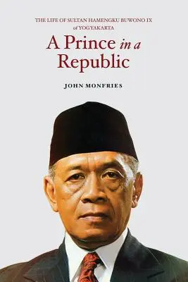 Un príncipe en una república: La vida del sultán Hamengku Buwono IX de Yogyakarta - A Prince in a Republic: The Life of Sultan Hamengku Buwono IX of Yogyakarta