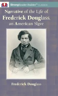 Narrativa de la vida de Frederick Douglass, un esclavo americano: Un clásico de StrongReader Builder(TM) para lectores disléxicos y con dificultades de lectura - Narrative of the Life of Frederick Douglass, an American Slave: A StrongReader Builder(TM) Classic for Dyslexic and Struggling Readers