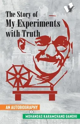 La historia de mis experimentos con la verdad (Autobiografía de Mahatma Gandhi) - The Story of My Experiments with Truth (Mahatma Gandhi's Autobiography)