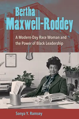 Bertha Maxwell-Roddey: una mujer de raza moderna y el poder del liderazgo negro - Bertha Maxwell-Roddey: A Modern-Day Race Woman and the Power of Black Leadership
