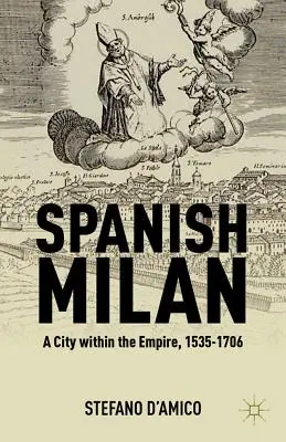 El Milán español: Una ciudad dentro del Imperio, 1535-1706 - Spanish Milan: A City Within the Empire, 1535-1706