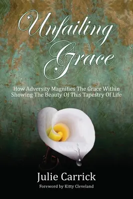 La gracia indefectible: Cómo la adversidad magnifica la gracia interior mostrando la belleza de este tapiz de vida - Unfailing Grace: How Adversity Magnifies the Grace Within Showing the Beauty of this Tapestry of Life