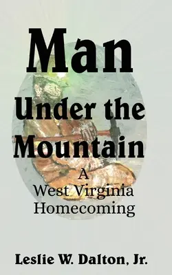 El hombre bajo la montaña: Un regreso a casa en Virginia Occidental - Man Under the Mountain: A West Virginia Homecoming