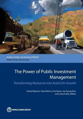 El poder de la gestión de la inversión pública: Transformar los recursos en activos para el crecimiento - The Power of Public Investment Management: Transforming Resources Into Assets for Growth