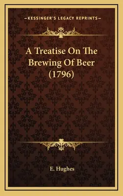 Tratado sobre la elaboración de la cerveza (1796) - A Treatise On The Brewing Of Beer (1796)