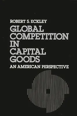 Competencia mundial en bienes de capital: Una perspectiva estadounidense - Global Competition in Capital Goods: An American Perspective