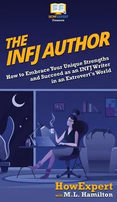 El autor INFJ: Cómo abrazar tus fortalezas únicas y tener éxito como escritor INFJ en un mundo de extrovertidos - The INFJ Author: How to Embrace Your Unique Strengths and Succeed as an INFJ Writer in an Extrovert's World