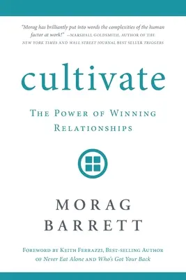 Cultivar: El poder de las relaciones ganadoras - Cultivate: The Power of Winning Relationships