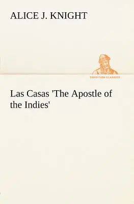 Las Casas 'El Apóstol de las Indias - Las Casas 'The Apostle of the Indies'