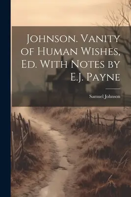 Johnson Vanidad de los deseos humanos, Ed. Con notas de E.J. Payne - Johnson. Vanity of Human Wishes, Ed. With Notes by E.J. Payne