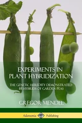 Experimentos de hibridación vegetal: La herencia genética demostrada por híbridos de guisantes de jardín - Experiments in Plant Hybridization: The Genetic Heredity Demonstrated by Hybrids of Garden Peas