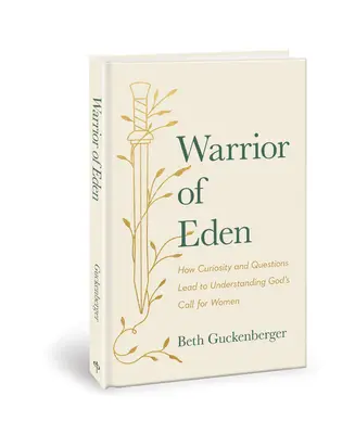 La guerrera del Edén: Cómo la curiosidad y las preguntas llevan a comprender la llamada de Dios a las mujeres - Warrior of Eden: How Curiosity and Questions Lead to Understanding God's Call for Women