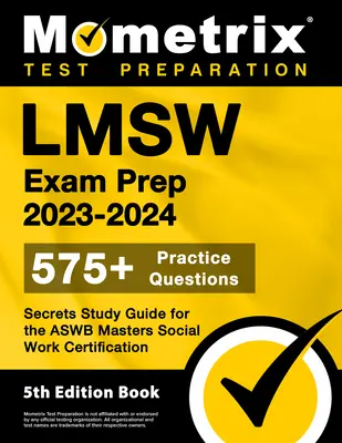 LMSW Exam Prep 2023-2024 - 575+ Practice Questions, Secrets Study Guide for the Aswb Masters Social Work Certification: [5th Edition Book]