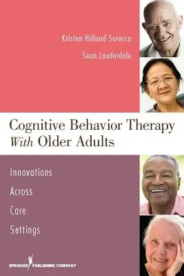 Terapia cognitivo-conductual con personas mayores: Innovaciones en los distintos entornos asistenciales - Cognitive Behavior Therapy with Older Adults: Innovations Across Care Settings