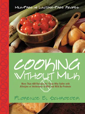 Cocinar sin leche: Recetas sin leche y sin lactosa - Cooking Without Milk: Milk-Free and Lactose-Free Recipes