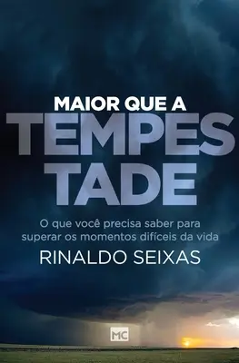Más grande que la tempestad: Lo que necesitas saber para superar los momentos difíciles de la vida - Maior que a tempestade: O que voc precisa saber para superar os momentos difceis da vida