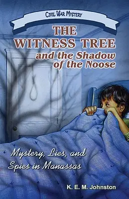 El árbol de los testigos y la sombra de la soga: Misterio, mentiras y espías en Manassas - The Witness Tree and the Shadow of the Noose: Mystery, Lies, and Spies in Manassas