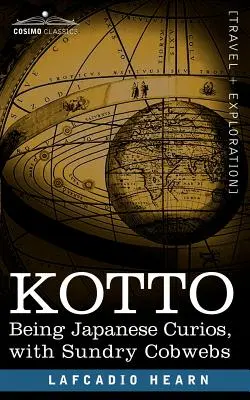 Kotto: Curiosidades japonesas y otras telarañas - Kotto: Being Japanese Curios, with Sundry Cobwebs