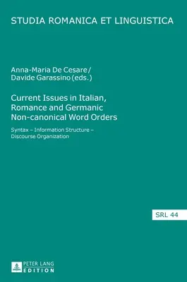 Cuestiones actuales sobre los órdenes de palabras no canónicos italianos, románicos y germánicos: Sintaxis - Estructura de la información - Organización del discurso - Current Issues in Italian, Romance and Germanic Non-canonical Word Orders: Syntax - Information Structure - Discourse Organization