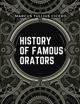 Historia de Oradores Famosos: Orador Consumado - History Of Famous Orators: Accomplished Speaker