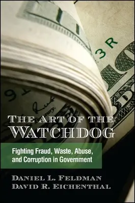 El arte del perro guardián: La lucha contra el fraude, el despilfarro, el abuso y la corrupción en el gobierno - The Art of the Watchdog: Fighting Fraud, Waste, Abuse, and Corruption in Government